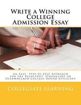 Paperback Write a Winning College Admission Essay: An Easy Step-by-Step Approach for the Reluctant, Struggling or Overwhelmed College-Bound Applicant Book