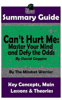 Paperback Summary: Can't Hurt Me: Master Your Mind and Defy the Odds: By David Goggins the Mw Summary Guide Book