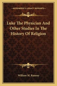 Paperback Luke The Physician And Other Studies In The History Of Religion Book