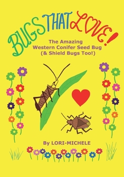 Paperback BUGS THAT LOVE! The Amazing Western Conifer Seed Bug (and Shield Bugs Too!) Book