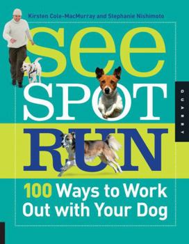 Paperback See Spot Run: 100 Ways to Work Out with Your Dog Book