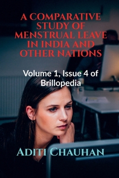 Paperback A Comparative Study of Menstrual Leave in India and Other Nations: Volume 1, Issue 4 of Brillopedia Book