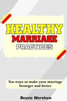 Paperback Healthy Marriage Practises: Ten Ways To Make Your Marriage Stronger And Better Book