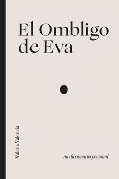 Paperback El Ombligo de Eva: Un diccionario personal [Spanish] Book
