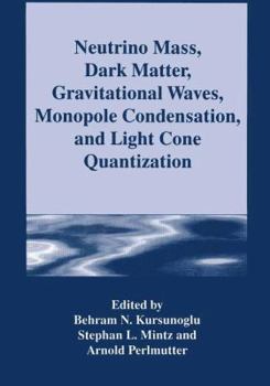 Paperback Neutrino Mass, Dark Matter, Gravitational Waves, Monopole Condensation, and Light Cone Quantization Book