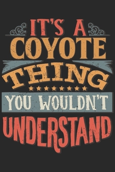It's A Coyote Thing You Wouldn't Understand: Gift For Coyote Lover 6x9 Planner Journal