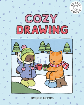 Cozy Drawing with Bobbie Goods : Learn to Draw Absolutely Adorable Art!