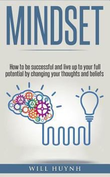 Paperback Mindset: How to be successful and live up to your full potential by changing your thoughts and beliefs Book