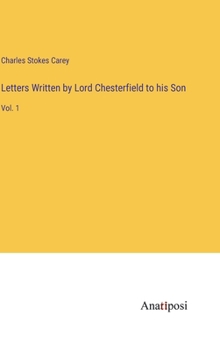 Hardcover Letters Written by Lord Chesterfield to his Son: Vol. 1 Book