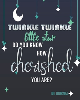 Paperback IUI Journal: Twinkle Twinkle Little Star Do You Know How Cherished You Are?: Inspirational Quotes-Lined Diary Keepsake Notebook for Book