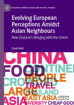 Hardcover Evolving European Perceptions Amidst Asian Neighbours: New Zealand's Merging with the Orient Book