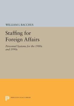 Paperback Staffing for Foreign Affairs: Personnel Systems for the 1980s and 1990s Book