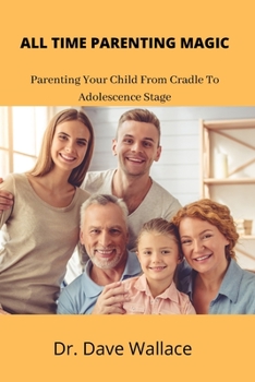 Paperback All Time Parenting Magic: Parenting Your Child From Cradle To Adolescence Stage [Large Print] Book