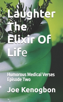 Paperback Laughter The Elixir Of Life: Humorous Medical Verses Episode Two Book