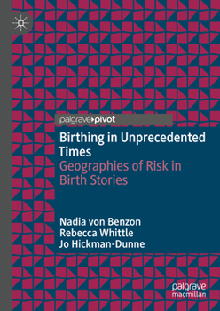 Hardcover Birthing in Unprecedented Times: Geographies of Risk in Birth Stories Book