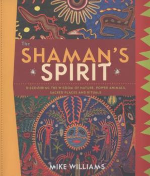 Paperback The Shaman's Spirit: Discovering the Wisdom of Nature, Power Animals, Sacred Places and Rituals Book