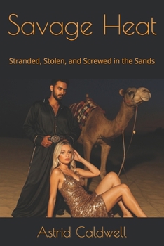 Savage Heat: Stranded, Stolen, and Screwed in the Sands (Desert Rose)