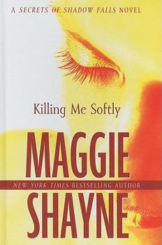 Killing Me Softly - Book #1 of the Secrets of Shadow Falls