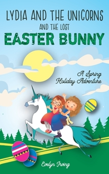 Paperback Lydia and the Unicorns and the Lost Easter Bunny: An Easter Bunny Chapter Book for Kids Book