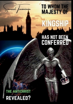 Paperback To whom the majesty of kingship has not been conferred: The Antichrist revealed? Book