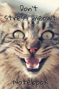 Don't Stress Meowt Notebook: - Fierce Brown Long Hair Kitten With Black Markings - Funny Cat Saying 6x9 Inches 120 Pages With Kitten Illustrations On ... Your Favorite Kitty Each Time You Write In It