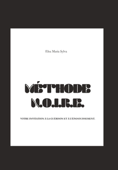Paperback Méthode N.O.I.R.E.(TM): Votre invitation à la guérison et à l'épanouissement. [French] Book
