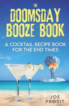 Paperback The Doomsday Booze Book: A Cocktail Recipe Book for the End Times Book