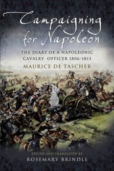 Hardcover Campaigning for Napoleon: The Diary of a Napoleonic Cavalry Officer 1806-1813 Book