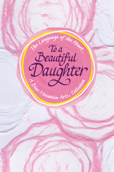 Hardcover Language of the Heart... to a Beautiful Daughter Book