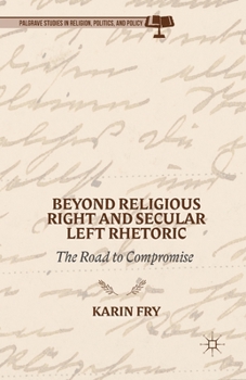 Paperback Beyond Religious Right and Secular Left Rhetoric: The Road to Compromise Book