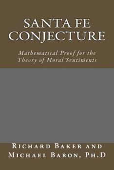 Paperback Santa Fe Conjecture: Mathematical Proof for the Theory of Moral Sentiments Book
