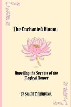 Paperback The Enchanted Bloom: Unveiling the Secrets of the Magical Flower Book