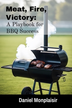 Paperback Meat, Fire, Victory: A Playbook for BBQ Success Book