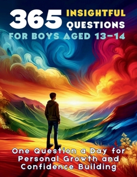 Paperback 365 Insightful Questions for Boys Aged 13-14: One Question a Day for Personal Growth and Confidence Building Book