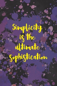 Simplicity Is The Ultimate Sophistication: Notebook Journal Composition Blank Lined Diary Notepad 120 Pages Paperback Purple Pincels Graphic Desing