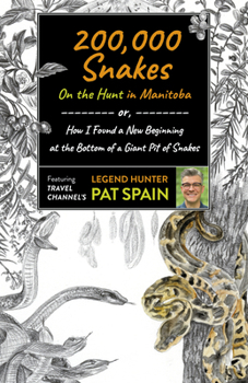 Paperback 200,000 Snakes: On the Hunt in Manitoba: Or, How I Found a New Beginning at the Bottom of a Giant Pit of Snakes Book