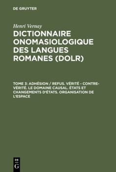 Hardcover Dictionnaire onomasiologique des langues romanes (DOLR), Tome 3, Adhésion/refus. Vérité - contre-vérité. Le domaine causal. États et changements d'états. Organisation de l'espace (French Edition) [German] Book