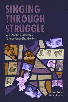 Paperback Singing Through Struggle: Music, Worship, and Identity in Postemancipation Black Churches Book