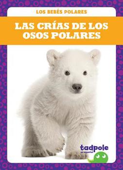 Las crías de los osos polares (Polar Bear Cubs) (Tadpole Books Spanish Edition) (Los Bebes Polares (Polar Babies))