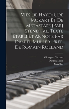 Hardcover Vies de Haydn, de Mozart et de Métastase [par] Stendhal. Texte établi et annoté par Daniel Muller. Préf. de Romain Rolland [French] Book