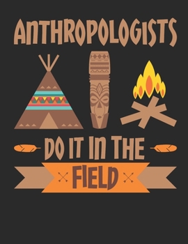 Anthropologists Do It In The Field: Anthropology 2020 Weekly Planner (Jan 2020 to Dec 2020), Paperback 8.5 x 11, Anthropologist Calendar Schedule Organizer