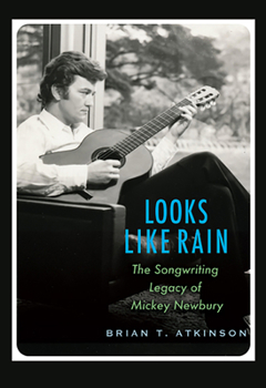 Looks Like Rain: The Songwriting Legacy of Mickey Newbury - Book  of the John and Robin Dickson Series in Texas Music