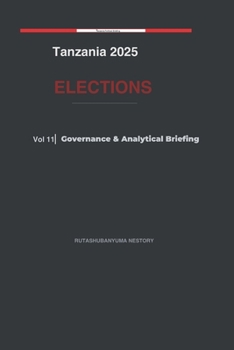 Paperback Tanzania 2025 Elections: Goverance & Analytical Briefing - Volume 11 Book