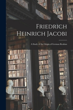 Friedrich Heinrich Jacobi: A Study of the Origin of German Realism