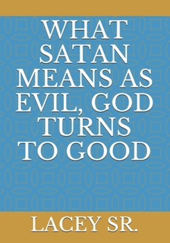 Paperback What Satan Means as Evil, God Turns to Good Book