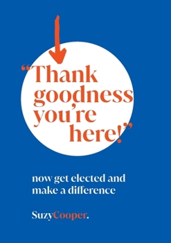 Paperback "Thank Goodness You're Here": now get elected and make a difference Book