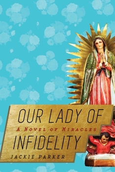 Hardcover Our Lady of Infidelity: A Novel of Miracles Book