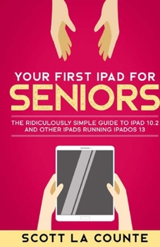 Paperback Your First iPad For Seniors: The Ridiculously Simple Guide to iPad 10.2 and Other iPads Running iPadOS 13 Book