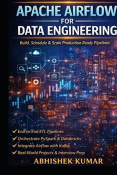 Paperback Apache Airflow in Action: Build Production-Ready Data Pipelines: Build, Schedule, and Scale Production-Ready Pipelines with ETL, PySpark, Databricks, Book