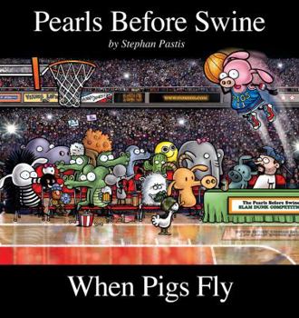 When Pigs Fly: A Pearls Before Swine Collection - Book #10 of the Pearls Before Swine